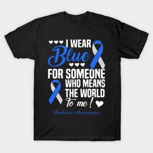 I Wear Blue For Someone Who Means The World To Me Diabetes Awareness T-Shirt